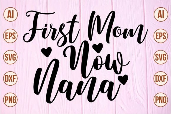 First Mom Now Nana SVG: Modern Graphics for Crafts