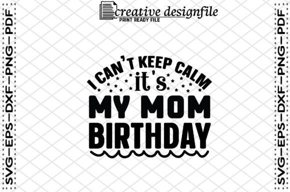 I Can't Keep Calm Mom Birthday Graphics