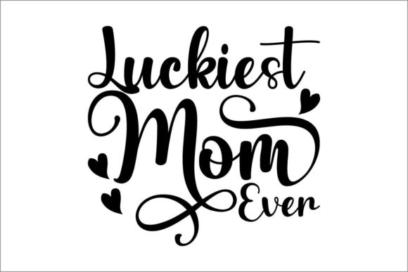 Luckiest Mom Ever Graphics for Crafts