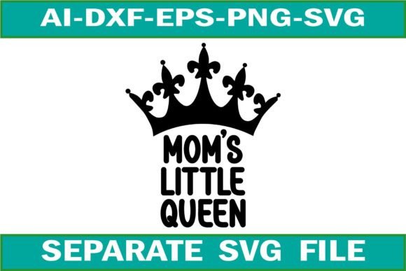 Mom s Little Queen Svg Design: Graphics for Crafts