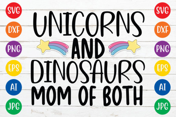 Unicorns and Dinosaurs Mom Graphics for Crafts