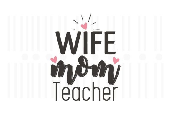 Wife Mom Teacher Graphics for Crafts & Branding
